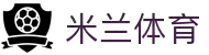 米兰体育(中国)官方网站-MILANSPORT